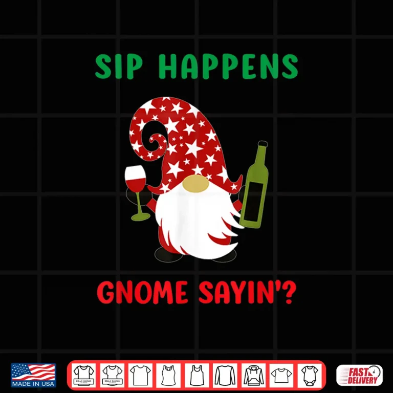 Design Sip Happens Wine Drinking Gnome Saying Funny Christmas Gift Shirt