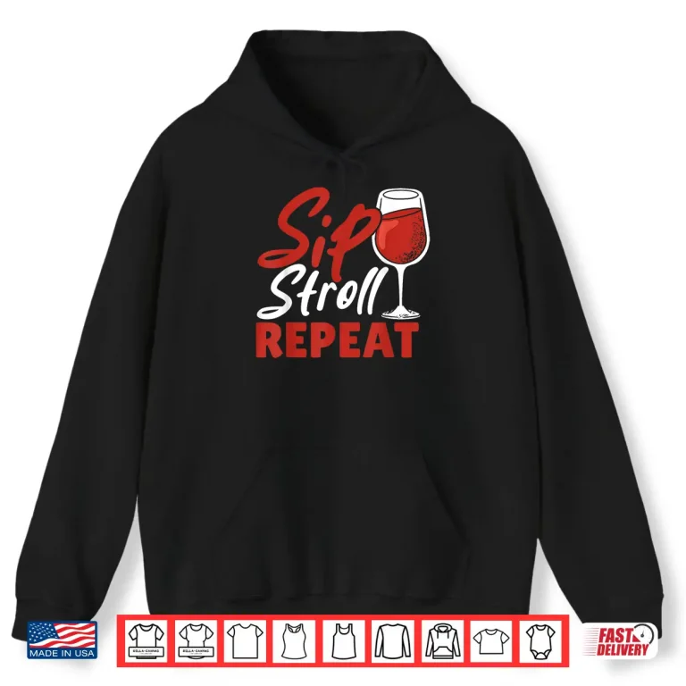 Hoodie Sip Stroll Repeat Funny Wine Walking Camping Wine Tasting Shirt