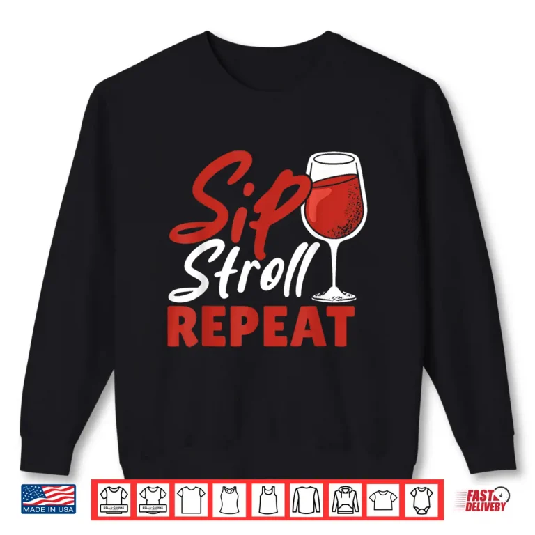 Sweatshirt Sip Stroll Repeat Funny Wine Walking Camping Wine Tasting Shirt