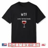 Wtf Wine Tasting Friend Tshirt Wine Theme Funny Wine Gifts