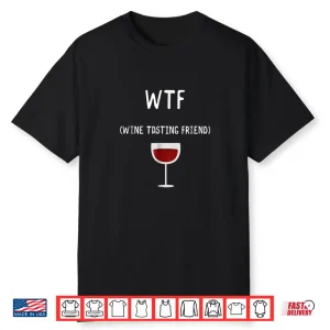 Wtf Wine Tasting Friend Tshirt Wine Theme Funny Wine Gifts