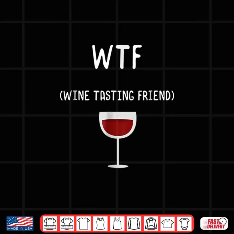 Design WTF Wine Tasting Friend Tshirt Wine Theme Funny Wine Gifts