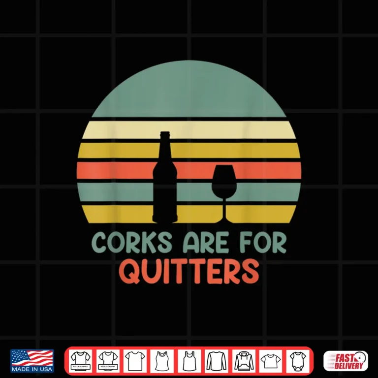 Design Wine Drinker Winery Wine Tasting Corks Are For Quitters Shirt