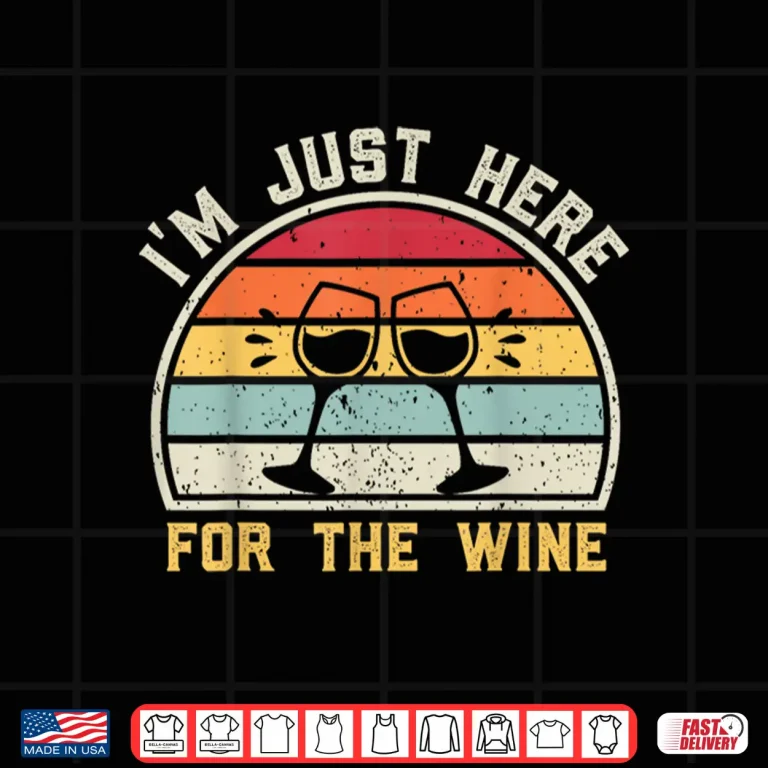 Wine Lovers Drinking Pun I'M Just Here For The Wine Funny Shirt 4 Design Wine Lovers Drinking Pun Im Just Here For The Wine Funny Shirt