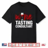 Wine Tasting Consultant Wine Taster Drinking Lover Graphic Shirt