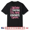 Wine Tasting Is My Favorite Sport Wine Drinking Drinker Shirt