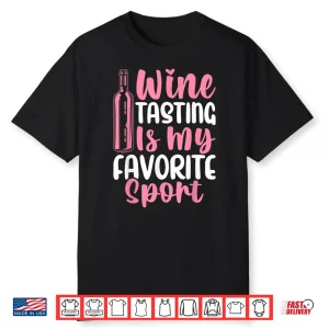 Wine Tasting Is My Favorite Sport Wine Drinking Drinker Shirt