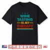 Wine Tasting Is My Therapy Funny Wine Tasting Shirt