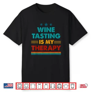 Wine Tasting Is My Therapy Funny Wine Tasting Shirt