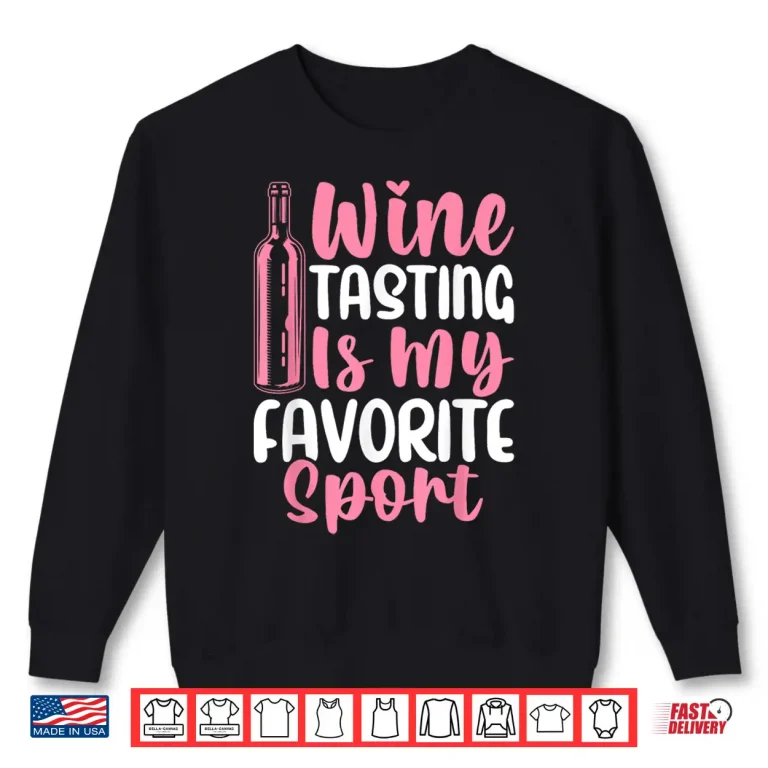 Sweatshirt Wine Tasting Is My Favorite Sport Wine Drinking Drinker Shirt