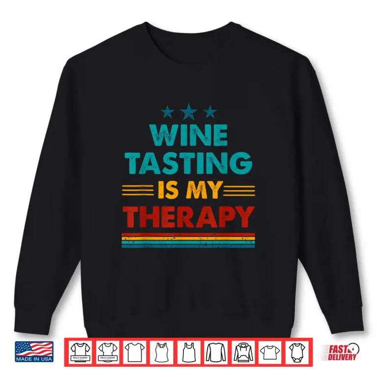 Sweatshirt Wine Tasting Is My Therapy Funny Wine Tasting Shirt