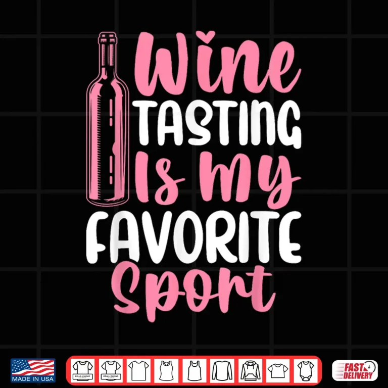 Design Wine Tasting Is My Favorite Sport Wine Drinking Drinker Shirt