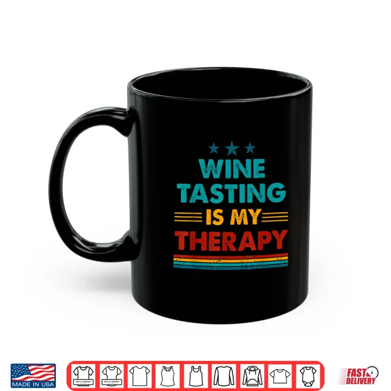 Mug Wine Tasting Is My Therapy Funny Wine Tasting Shirt