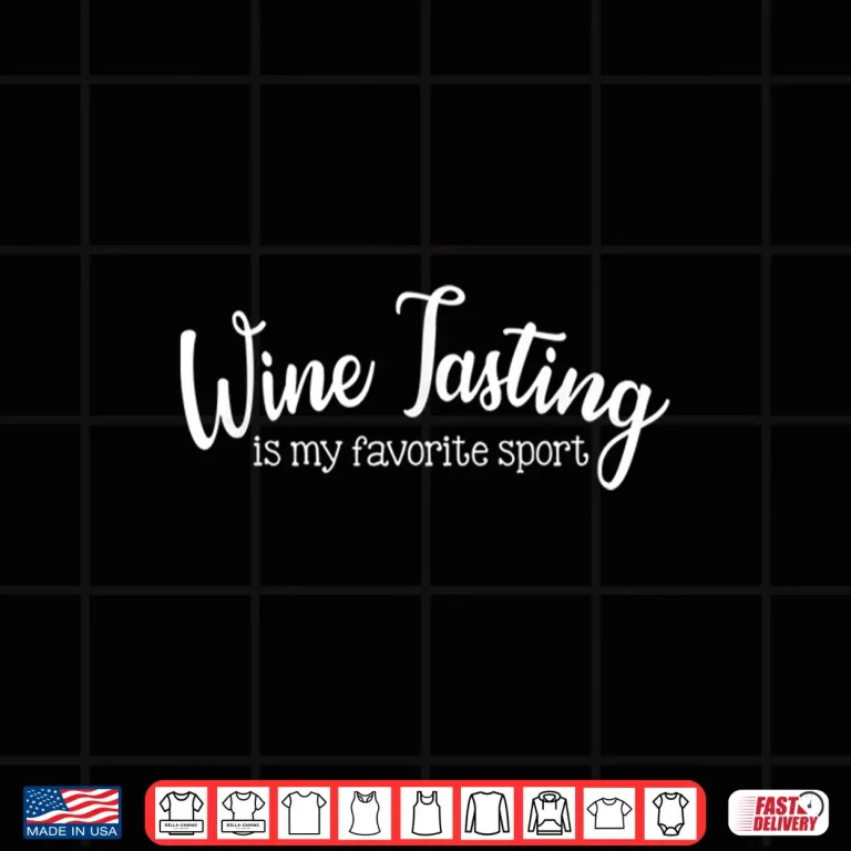 Design Wine Tasting Is My Favorite Sport Wine Drinking Lover Gift Shirt