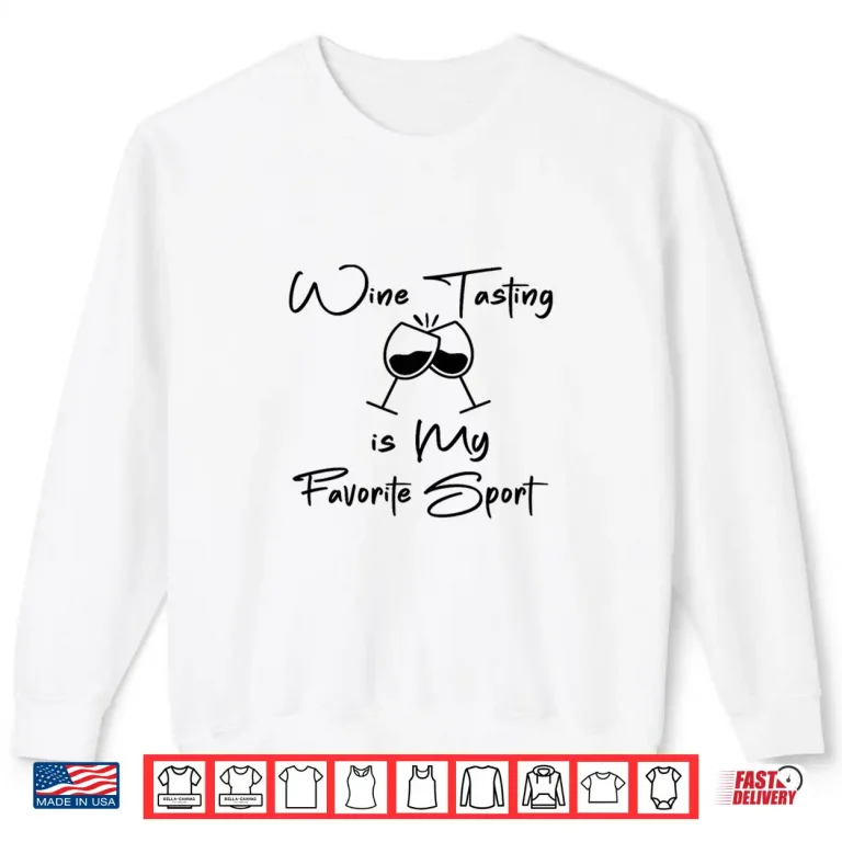 Sweatshirt Wine Tasting is My Favorite Sport Funny Wine Drinking Lover Shirt