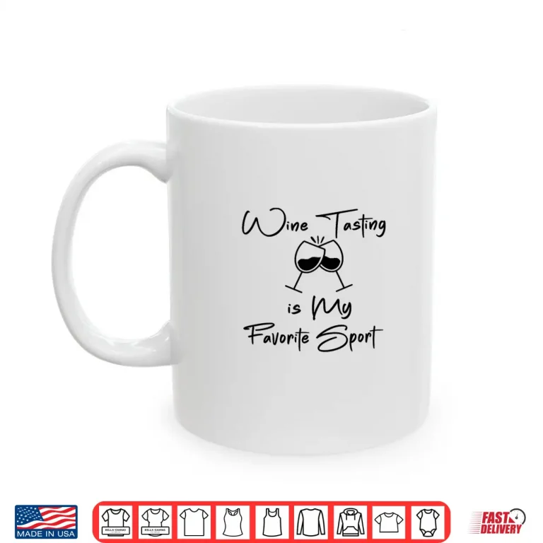 Mug Wine Tasting is My Favorite Sport Funny Wine Drinking Lover Shirt