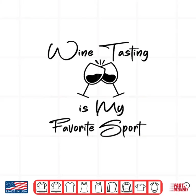 Design Wine Tasting is My Favorite Sport Funny Wine Drinking Lover Shirt
