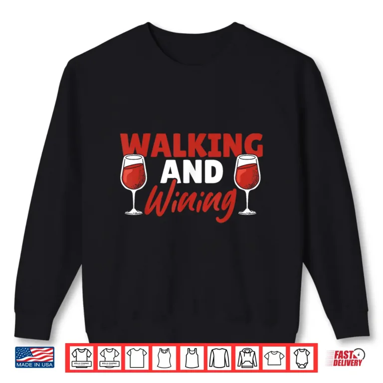 Sweatshirt Wine Walking and Wining Wine Walk Tasting Shirt