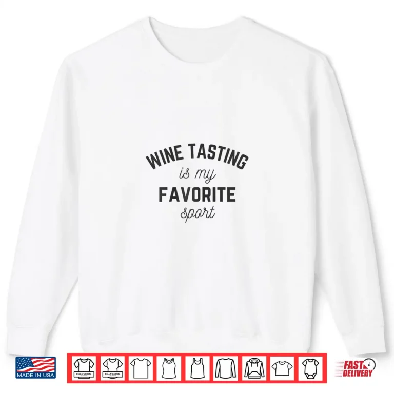 Sweatshirt Womens Wine Tasting is my favorite Sport Wine Lover drinking winery Shirt