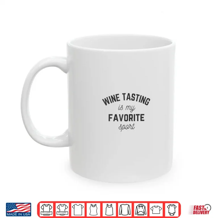 Mug Womens Wine Tasting is my favorite Sport Wine Lover drinking winery Shirt
