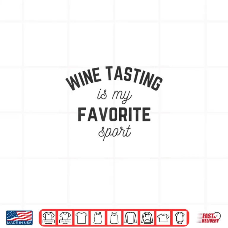 Design Womens Wine Tasting is my favorite Sport Wine Lover drinking winery Shirt