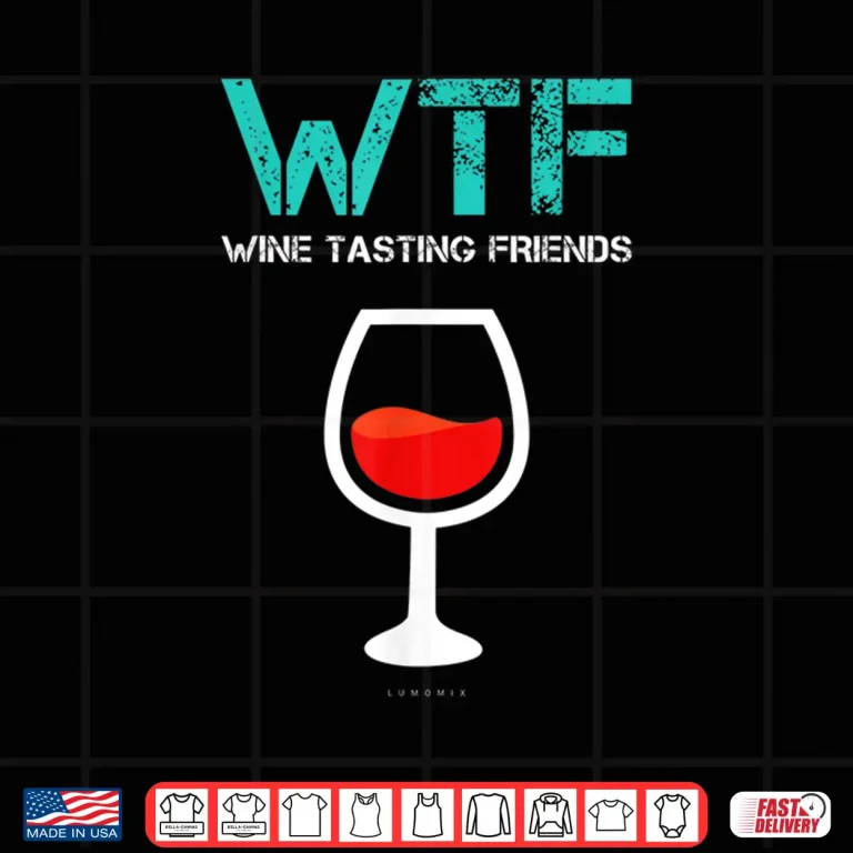 Design Wtf Wine Tasting Friends Shirt. Funny Wine Gift Tshirts