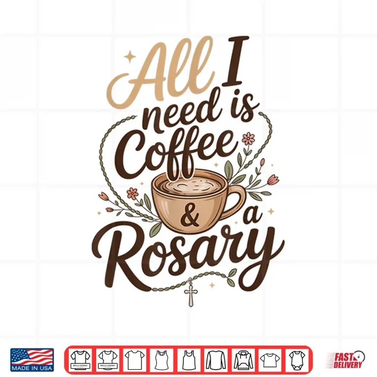 Design All I Need Is Coffee And A Rosary Catholic Faith Shirt