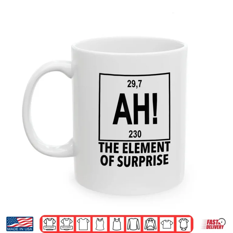 Mug Element Of Surprise Ah Chemistry Periodic Table Shirt