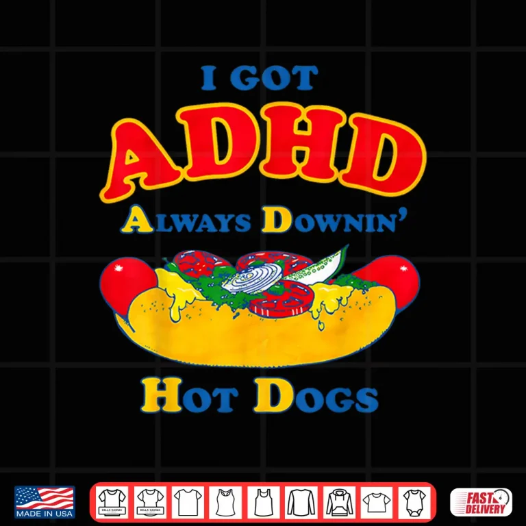 Design I Got ADHD Always Downin Hot Dogs Funny Design Shirt