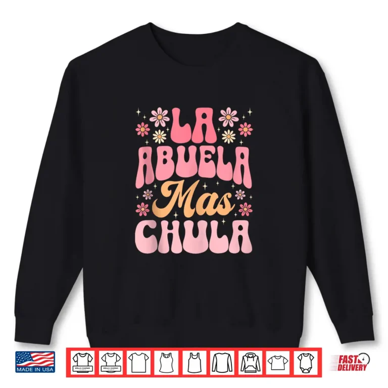 Sweatshirt La Abuela Mas Chula Spanish Grandma Flowers Mothers Day Shirt