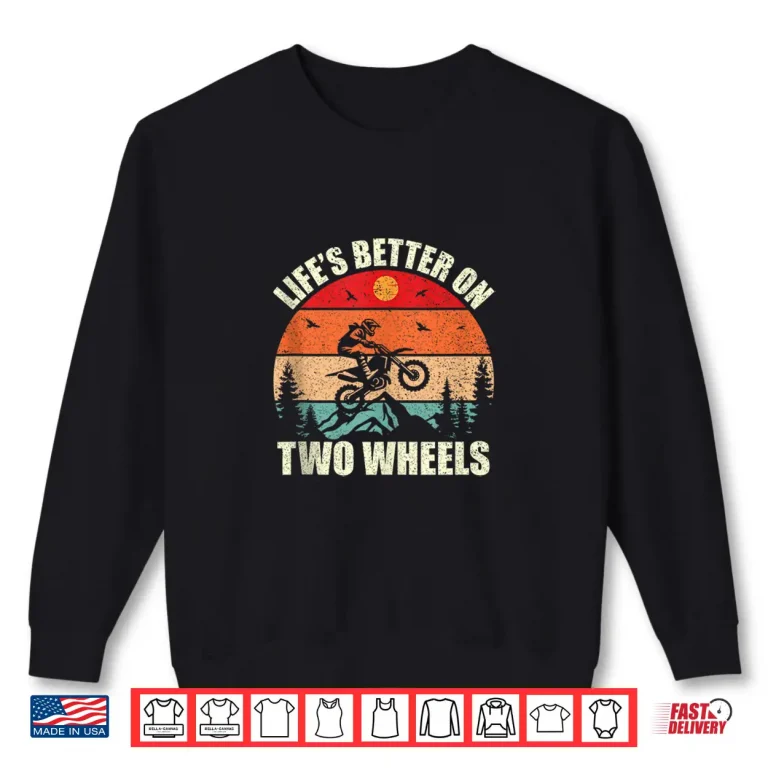 Sweatshirt Lifes Better On Two Wheels Motocross Dirt Bike Shirt