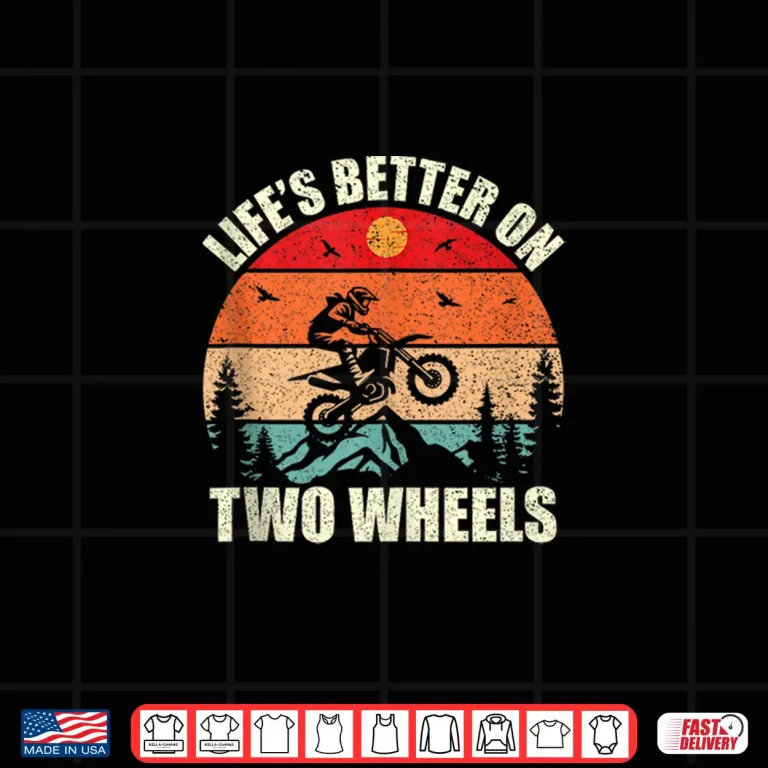 Design Lifes Better On Two Wheels Motocross Dirt Bike Shirt