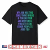 My Job Has This Cool Thing Doing Other Peoples Job Shirt