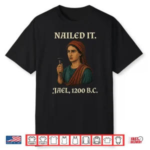 Nailed It Jael Twelve Hundred Bc Funny Graphic Shirt