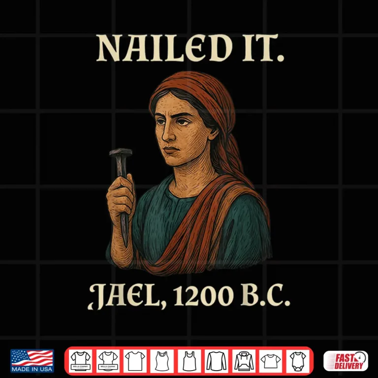 Design Nailed It Jael Twelve Hundred BC Funny Graphic Shirt