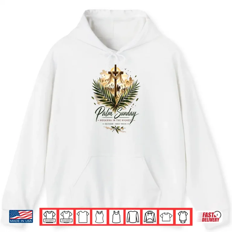 Hoodie Palm Sunday Hosanna In The Highest Christian Faith Shirt