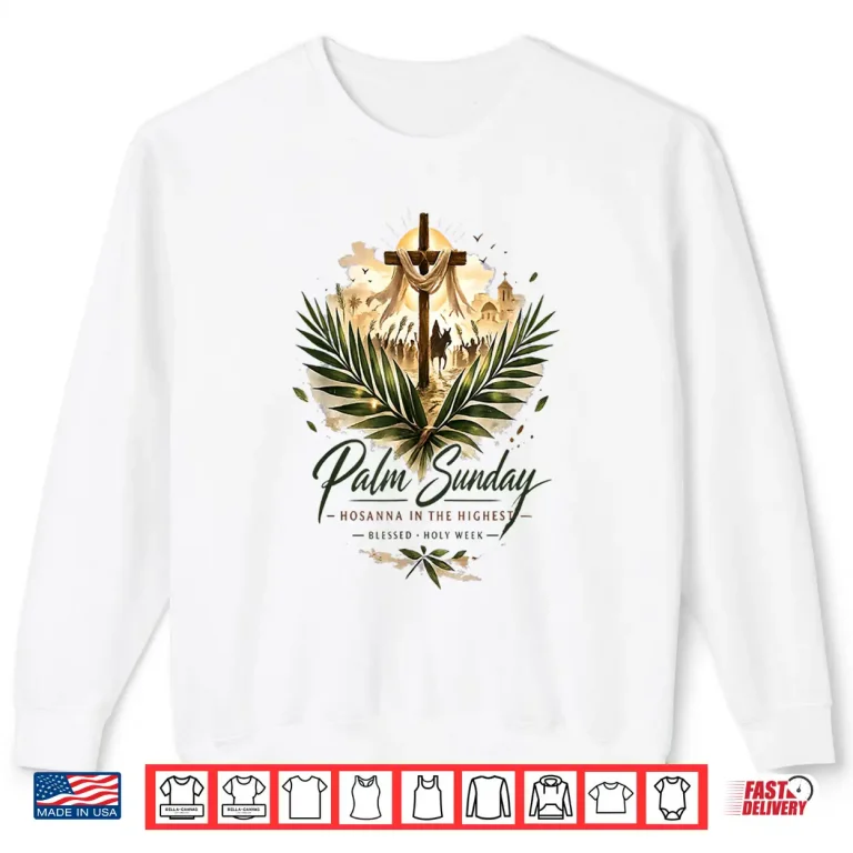 Sweatshirt Palm Sunday Hosanna In The Highest Christian Faith Shirt
