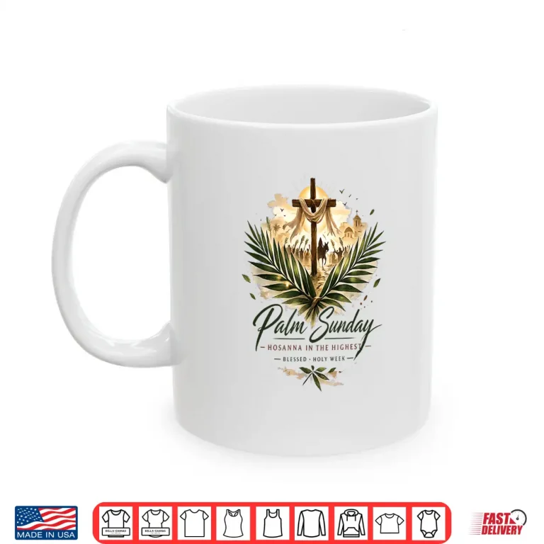 Mug Palm Sunday Hosanna In The Highest Christian Faith Shirt