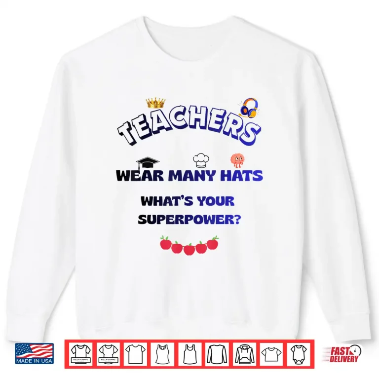 Sweatshirt Teacher Superpower Shirt Wear Many Hats Professional Shirt