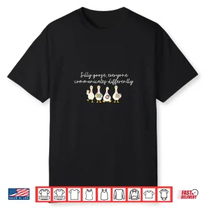 Womens Funny Silly Goose Everyone Communicates Differently Shirt