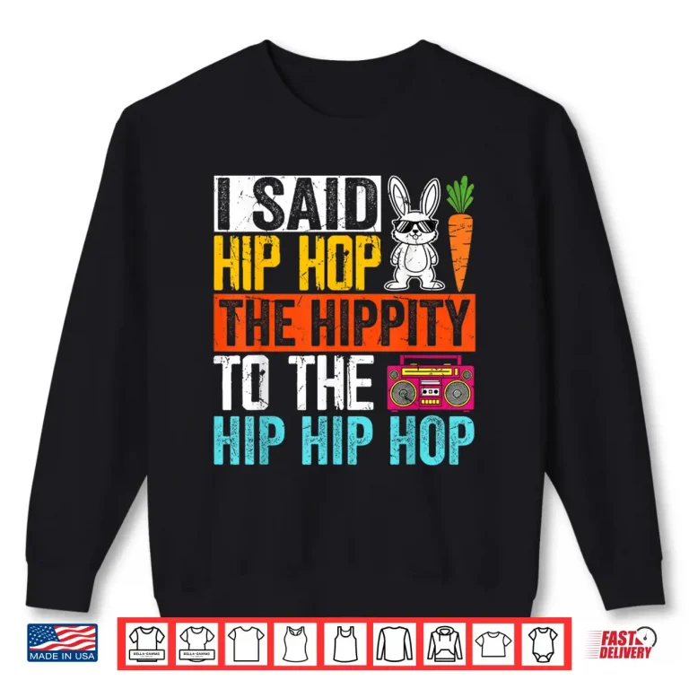 Sweatshirt I Said Hip Hop The Hippity To The Hip Hip Hop Shirt