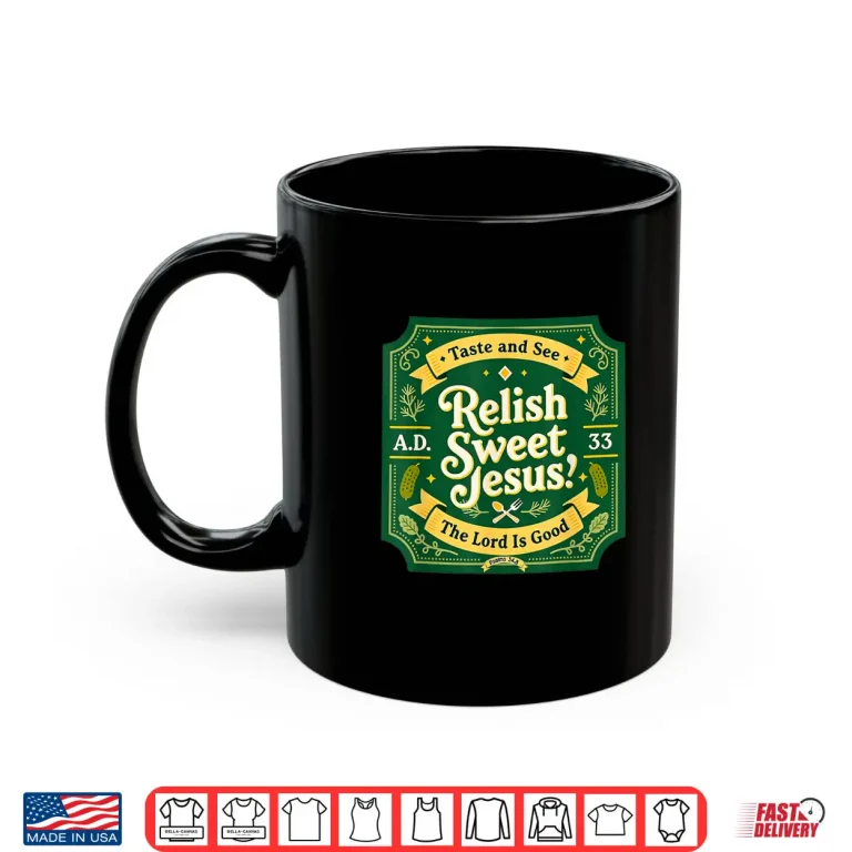 Mug Relish Sweet Jesus Taste And See Faith Design Shirt