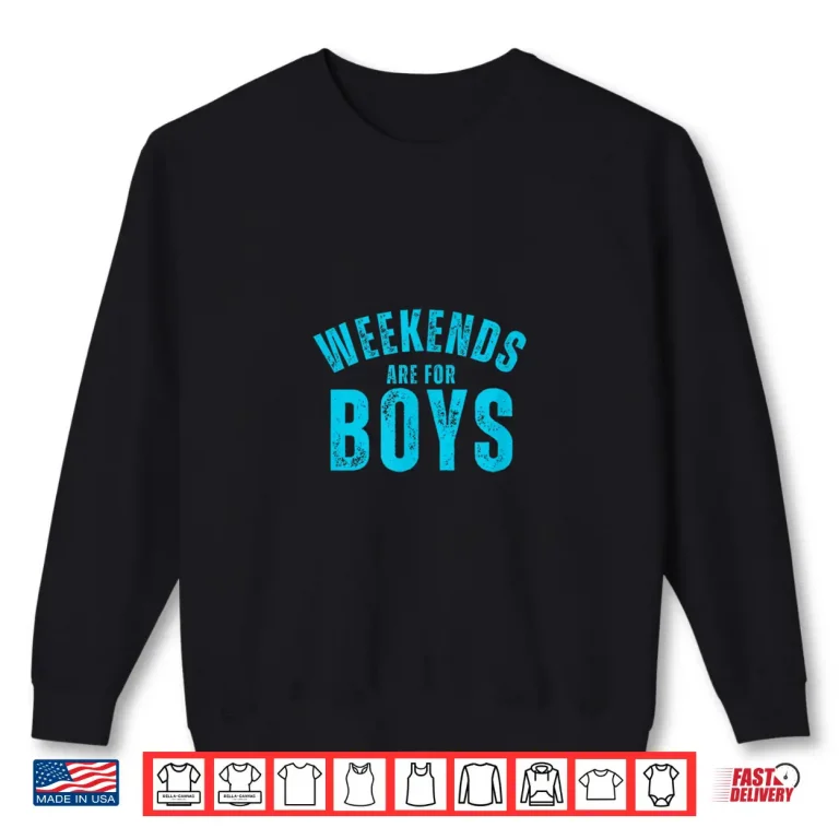 Sweatshirt Weekends Are For Boys Funny Weekend Party Shirt