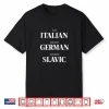 Cute Eat Italian Drive German Marry Slavic Humor Saying Shirt