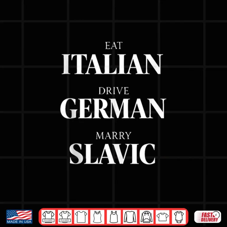 Design Cute Eat Italian Drive German Marry Slavic Humor Saying Shirt