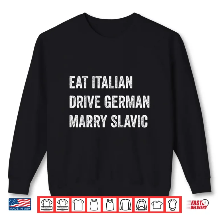 Sweatshirt Eat Italian Drive German Marry Slavic Funny Car Humor Shirt