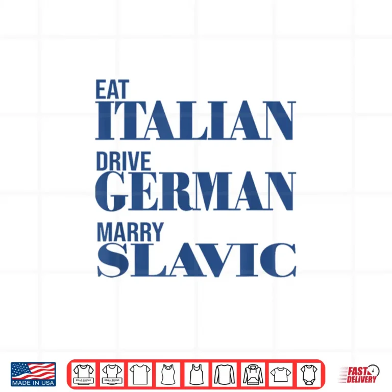 Design Eat Italian Drive German Marry Slavic Funny Quote Car Humor Shirt