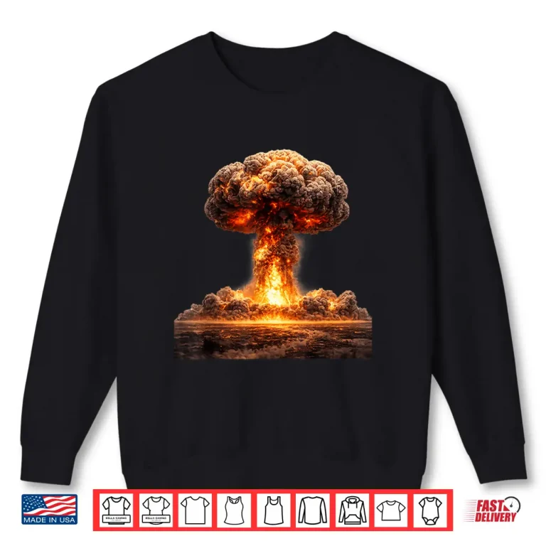 Sweatshirt Mushroom Cloud of Fiery Destruction Nuclear Bomb Shirt