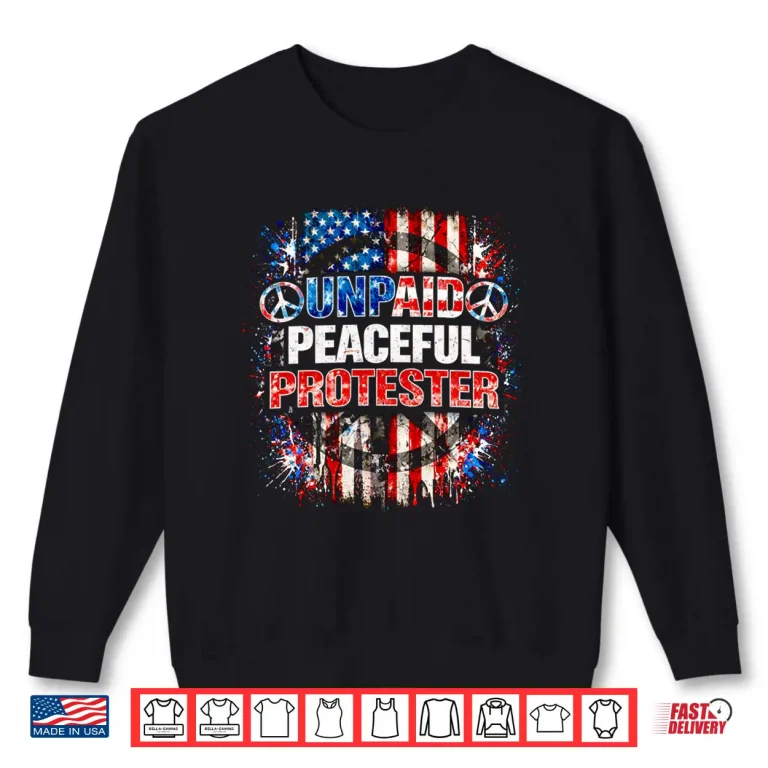 Sweatshirt Unpaid Peaceful Protester American Flag Patriotic Shirt Mens Shirt