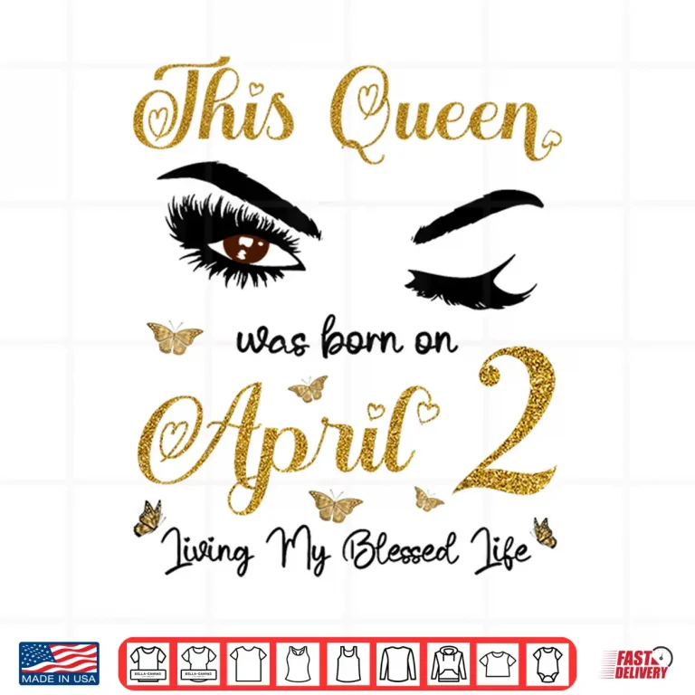 Design This Queen was Born On April 2 Living My Blessed Life Shirt